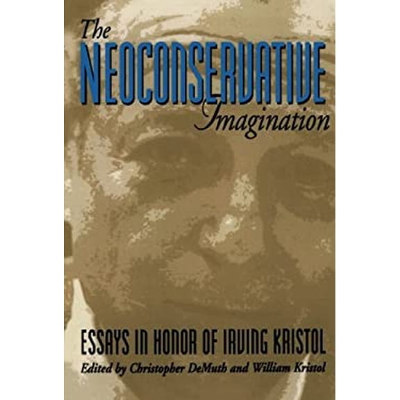 Pre-Owned The Neoconservative Imagination:: Essays in Honor of Irving Kristol (Paperback) 0844738999 9780844738994