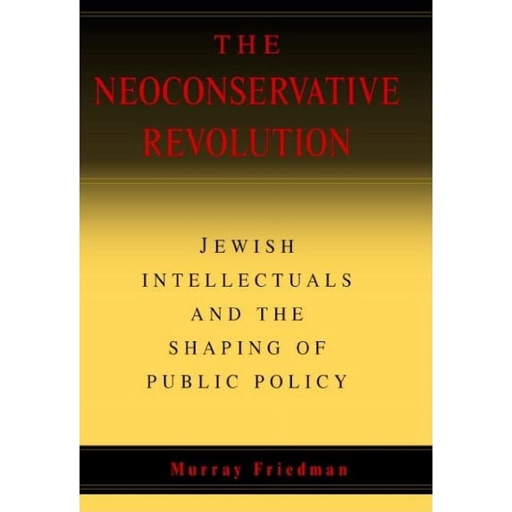 The Neoconservative Revolution, (Hardcover)