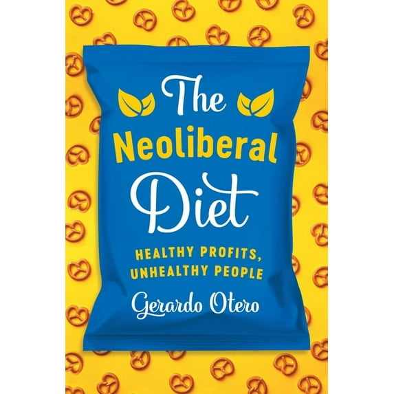 The Neoliberal Diet: Healthy Profits, Unhealthy People, (Paperback)
