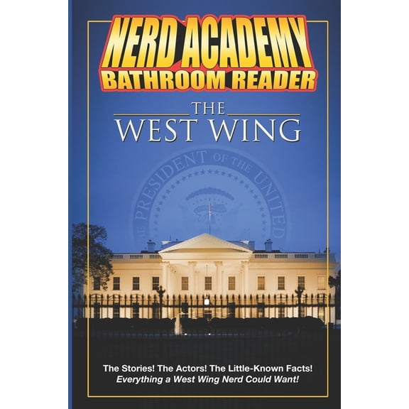 Nerd Academy Bathroom Readers The Nerd Academy West Wing Bathroom Reader!: The Stories! The Actors! The Little-Known Facts! Everything a West Wing Ner, Book 3, (Paperback)
