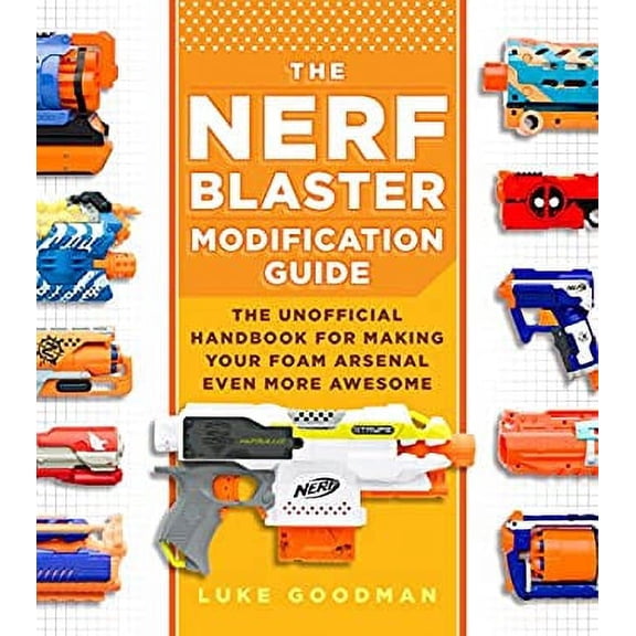 Pre-Owned The Nerf Blaster Modification Guide: The Unofficial Handbook for Making Your Foam Arsenal Even More Awesome (Paperback) 076035782X 9780760357828