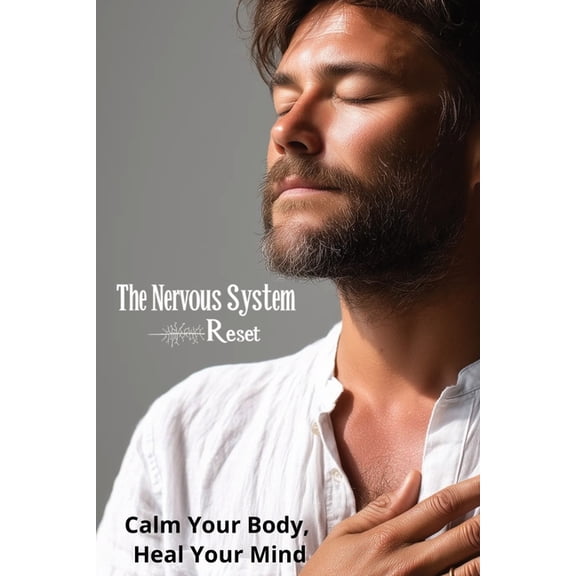 The Nervous System Reset: Calm Your Body, Heal Your Mind, (Paperback)