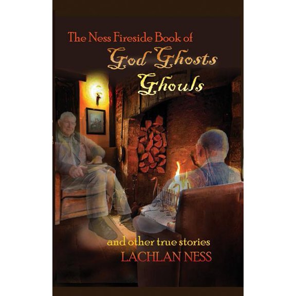 The Ness Fireside Book of God, Ghosts, Ghouls and Other True Stories, (Paperback)
