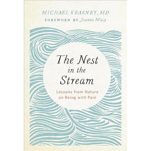 The Nest in the Stream : Lessons from Nature on Being with Pain (Paperback)