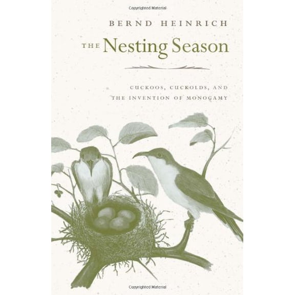 Pre-Owned The Nesting Season : Cuckoos, Cuckolds, and the Invention of Monogamy (Hardcover) 9780674048775