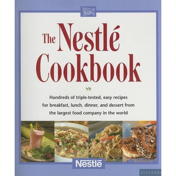 Pre-Owned The Nestle Cookbook : Hundreds of Triple-Tested, Easy Recipes for Breakfast, Lunch, Dinner, and Dessert from the Largest Food Company in the World (Hardcover)