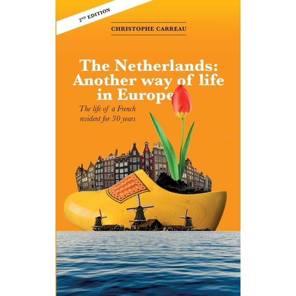 The Netherlands: Another way of life in Europe: The life of a French resident for 30 years, (Paperback)