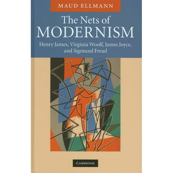 The Nets of Modernism: Henry James, Virginia Woolf, James Joyce, and Sigmund Freud, (Hardcover)