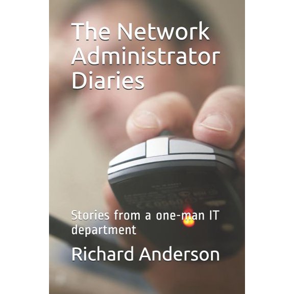 The Network Administrator Diaries : Stories from a One-Man It Department (Paperback)