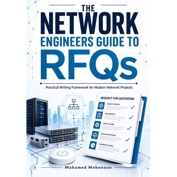Network Engineer The Network Engineers Guide to RFQs: Practical Writing Framework for Modern Network Projects, Book 3, (Paperback)