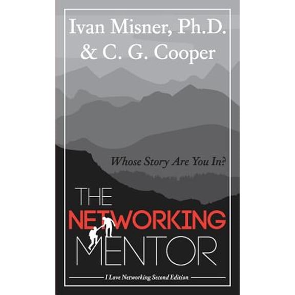The Networking Mentor: Whose Story Are You In? (Paperback) by C G Cooper, Ivan Misner