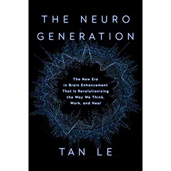 Pre-Owned The Neurogeneration: The New Era in Brain Enhancement That Is Revolutionizing the Way We Think, Work, and Heal (Hardcover) 1948836483 9781948836487