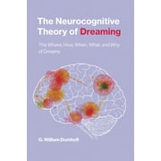 The Neurocognitive Theory of Dreaming The Where, How, When, What, and Why of Dreams, Paperback