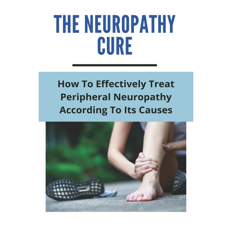 The Neuropathy Cure How To Effectively Treat Peripheral