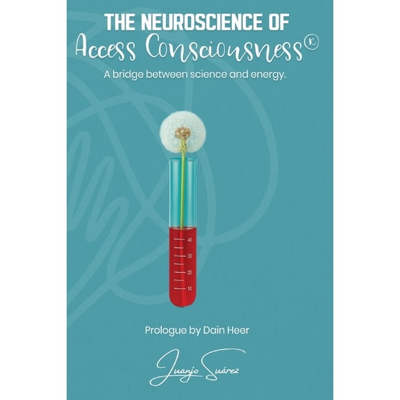 The Neuroscience of Access Consciousness(R), (Paperback)