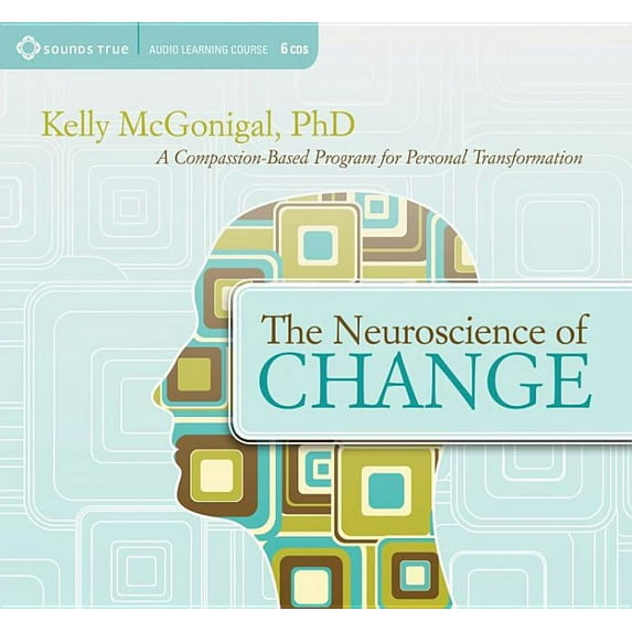 The Neuroscience of Change : A Compassion-Based Program for Personal Transformation