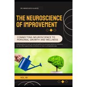 The Neuroscience of Improvement Connecting Neuroscience to Personal Growth and Wellness, Paperback