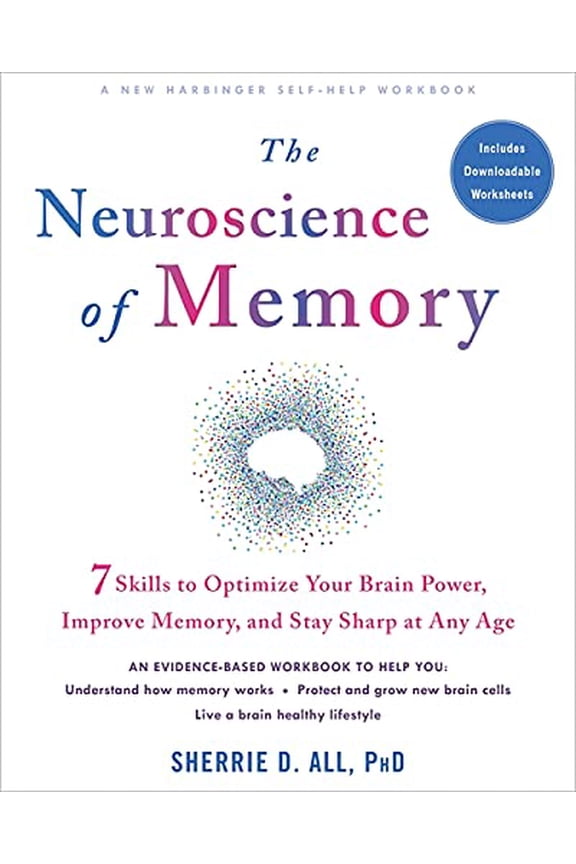 Pre-Owned The Neuroscience of Memory: Seven Skills to Optimize Your Brain Power, Improve Memory, and Stay Sharp at Any Age [Paperback] All PhD, Sherrie D. and Bendheim MD, Paul E.