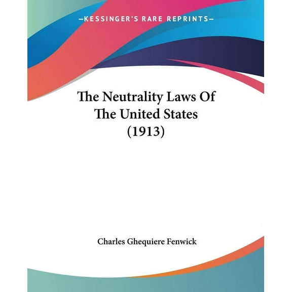 The Neutrality Laws Of The United States (1913) (Paperback)