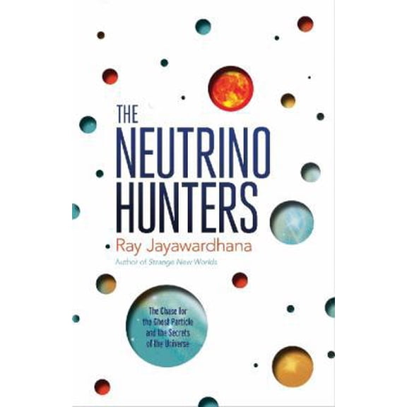 Pre-Owned The Neutrino Hunters: The Chase for the Ghost Particle and the Secrets of the Universe (Paperback) 1780743262 9781780743264