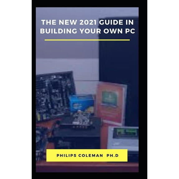 The New 2021 Guide in Building Your Own PC