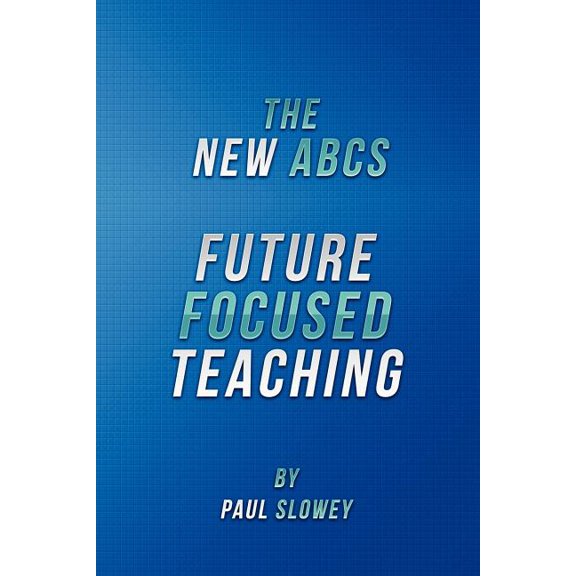 The New ABCs : Future Focused Teaching