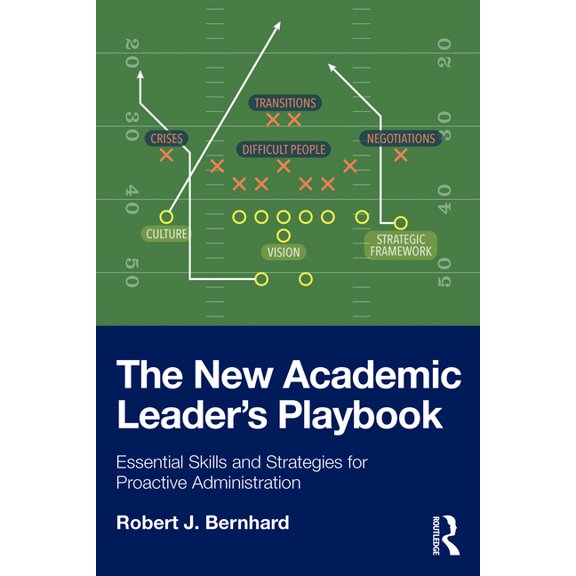 The New Academic Leader's Playbook: Essential Skills and Strategies for Proactive Administration, (Paperback)