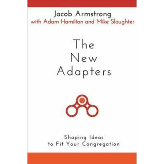 Pre-Owned The New Adapters : Shaping Ideas to Fit Your Congregation (Paperback) 9781630883232