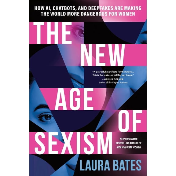 The New Age of Sexism: How Ai, Chatbots, and Deepfakes Are Making the World More Dangerous for Women, (Paperback)