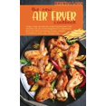 thumbnail image 1 of The New Air Fryer cookbook : Crispy, Easy and Mouth-watering Recipes That Anyone can do, From Beginners to Advanced. Burn Fat without Feeling Hungry, Regain Confidence and Lose Weight Fast. (Hardcover), 1 of 1