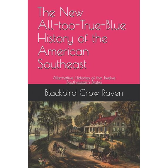 The New All-Too-True-Blue Histories of the Ewe-Knighted States: The New All-too-True-Blue History of the American Southeast (Paperback)