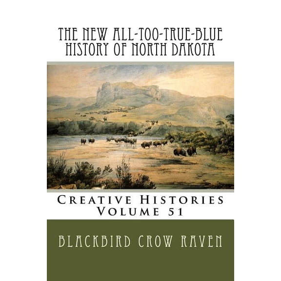 The New All-Too-True-Blue History of North Dakota