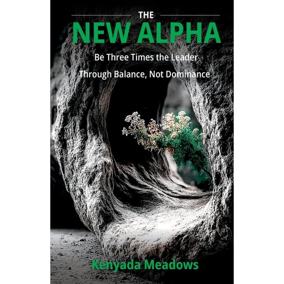 The New Alpha: Be Three Times the Leader Through Balance, Not Dominance, (Paperback)