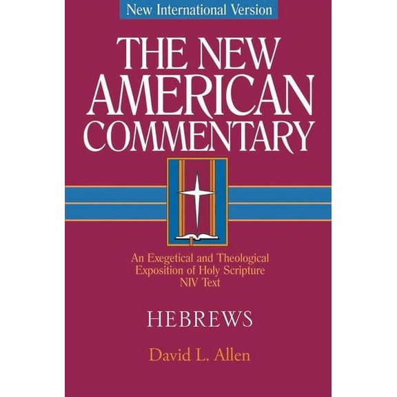 The New American Commentary: Hebrews : An Exegetical and Theological Exposition of Holy Scripture (Series #35) (Hardcover)