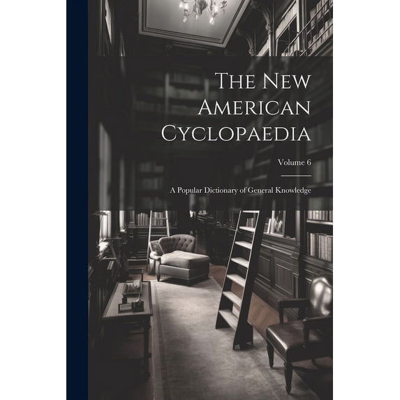 The New American Cyclopaedia : A Popular Dictionary of General Knowledge; Volume 6 (Paperback)