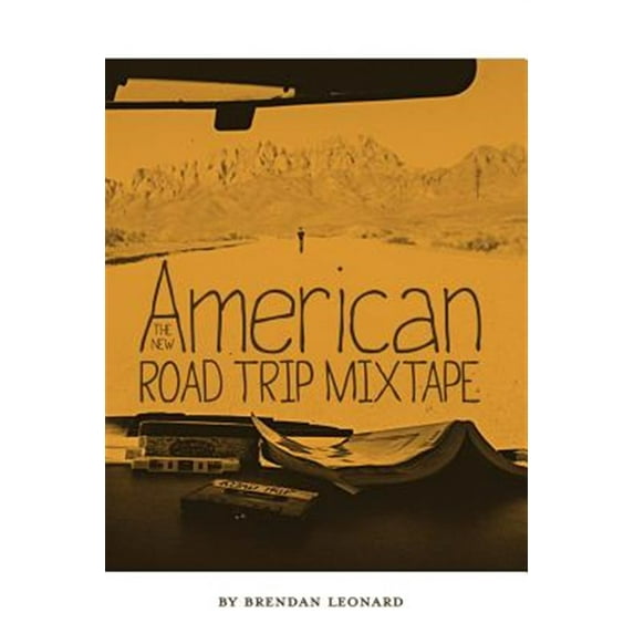 The New American Road Trip Mixtape (Paperback) by Brendan Leonard