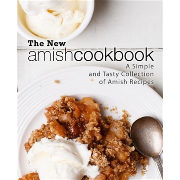 The New Amish Cookbook: A Simple and Tasty Collection of Amish Recipes (Paperback) by Booksumo Press