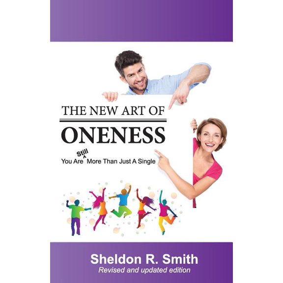 The New Art of Oneness: You Are Still More Than Just a Single
