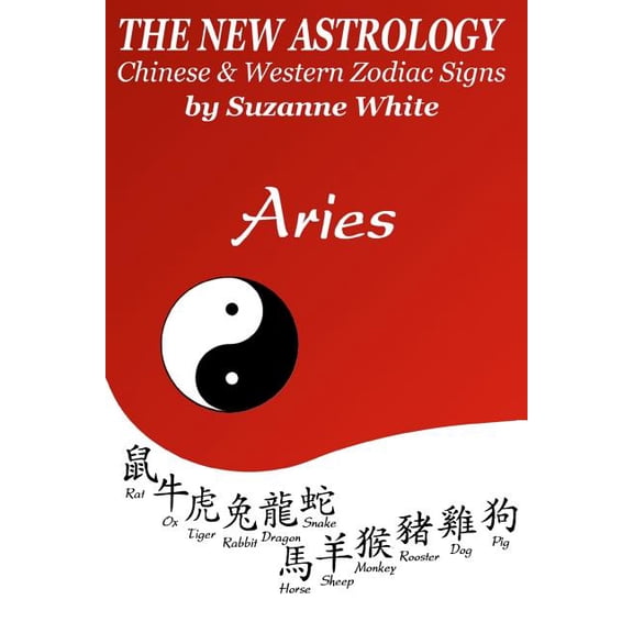 The New Astrology Aries: Aries Combined with All Chinese Animal Signs: The New Astrology by Sun Signs, (Paperback)