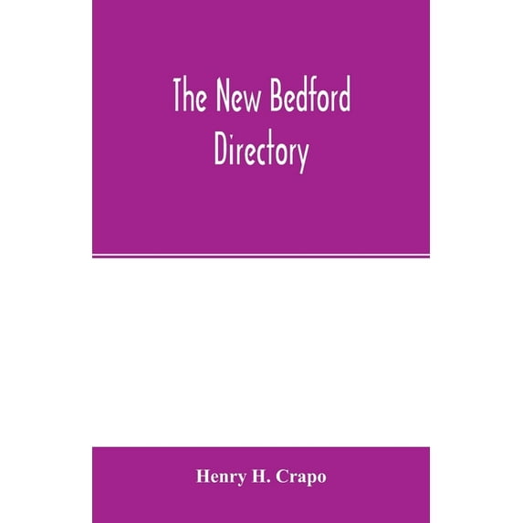 The New Bedford directory; Containing the names of the Inhabitants, their occupations, places of business and dwelling h, (Paperback)