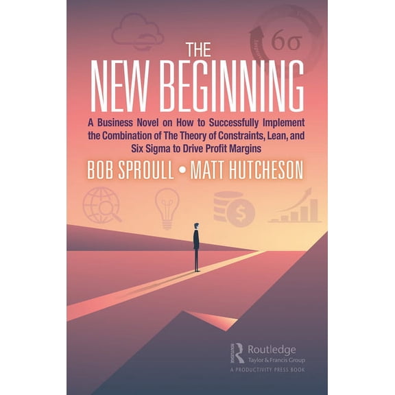The New Beginning: A Business Novel on How to Successfully Implement the Combination of the Theory of Constraints, Lean,, (Paperback)