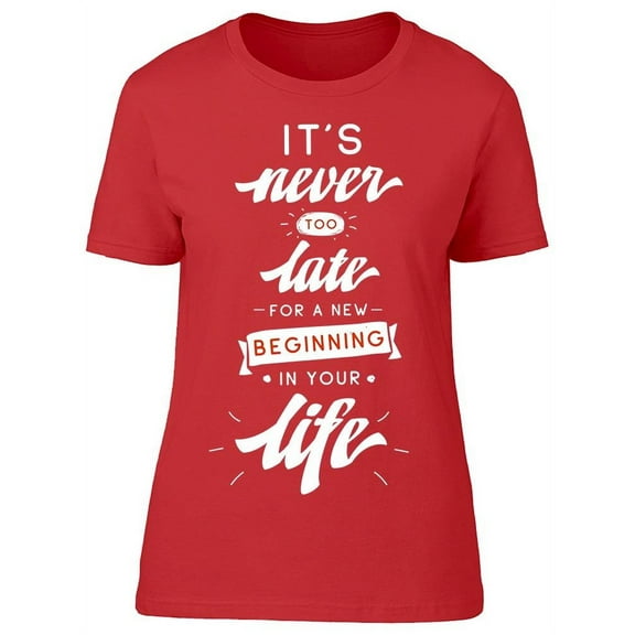 The New Beginning In Your Life T-Shirt Women -Image by Shutterstock, Female Medium
