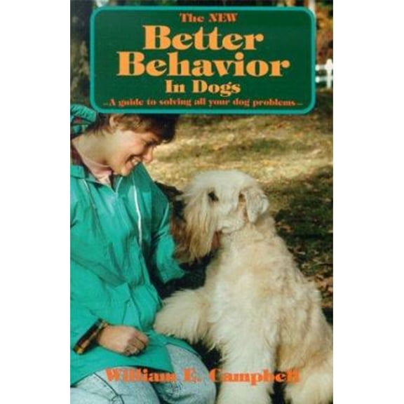Pre-Owned The New Better Behavior in Dogs: A Guide to Solving All Your Dog Problems (Paperback) 1577790189 9781577790181