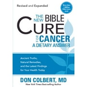 M D DON COLBERT The New Bible Cure for Cancer : Ancient Truths, Natural Remedies, and the Latest Findings for Your Health Today (Paperback)