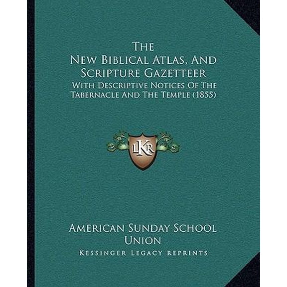 The New Biblical Atlas, and Scripture Gazetteer : With Descriptive Notices of the Tabernacle and the Temple (1855)