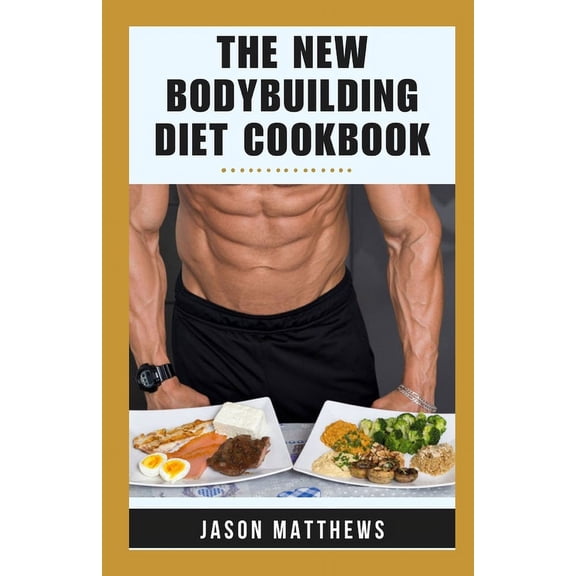 The New Bodybuilding Diet Cookbook (Paperback)