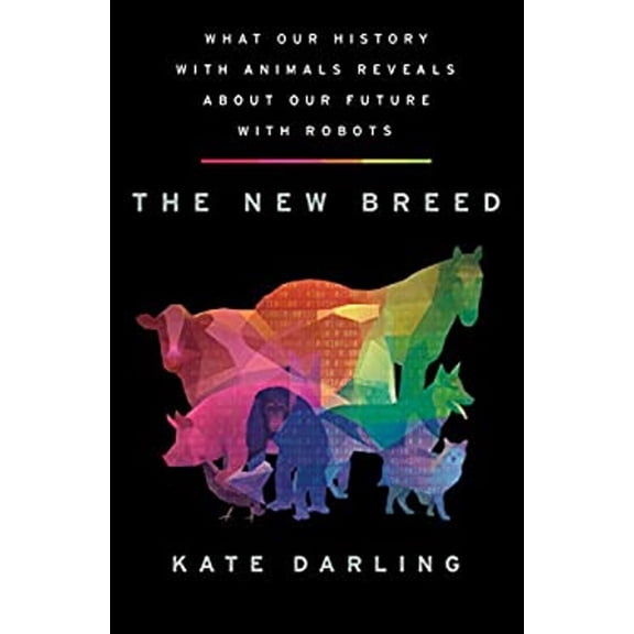 Pre-Owned The New Breed : What Our History with Animals Reveals about Our Future with Robots (Hardcover) 9781250296108