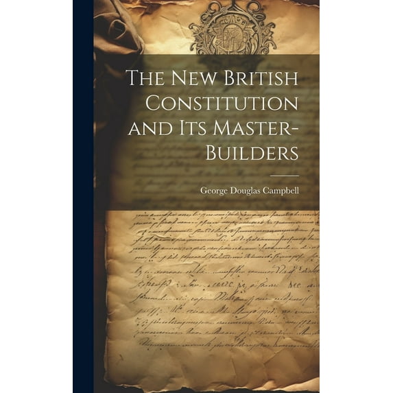 The New British Constitution and its Master-builders (Hardcover)