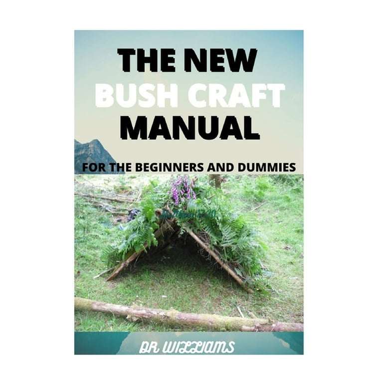 The New Bush Craft Manual : The New Bush Craft Manual for the Beginners and  Dummies (Paperback)