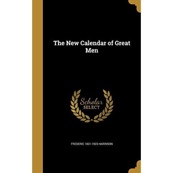 The New Calendar of Great Men Hardcover 1372468900 9781372468902 Frederic 1831-1923 Harrison